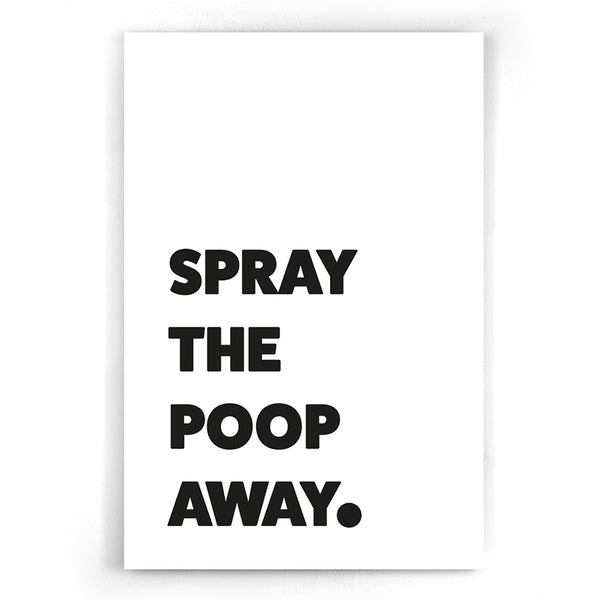 Spray The Poop Away Poster I Badkamer I WC I Toilet I humor I typografie I Walljar.com I zwart-wit I