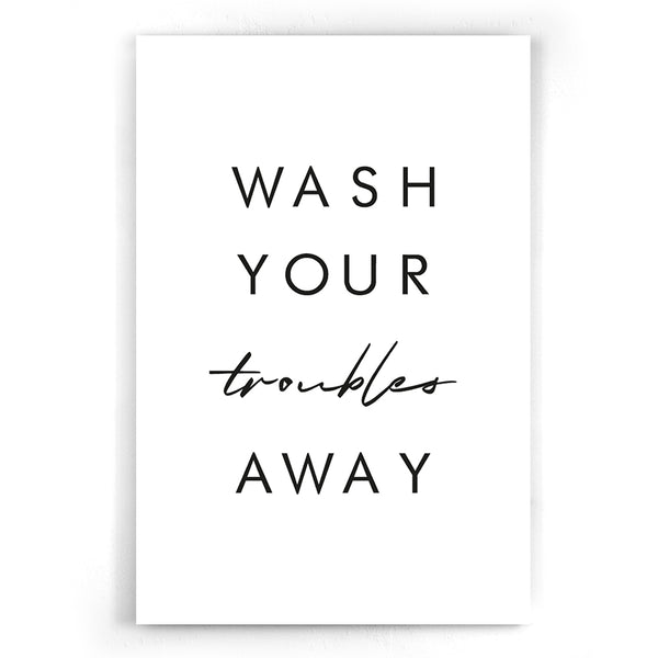 Wash Your Troubles Away Poster I Typografie I Walljar.com I Quotes I Humor I badkamer I toilet I Canvas I Glasschilderij