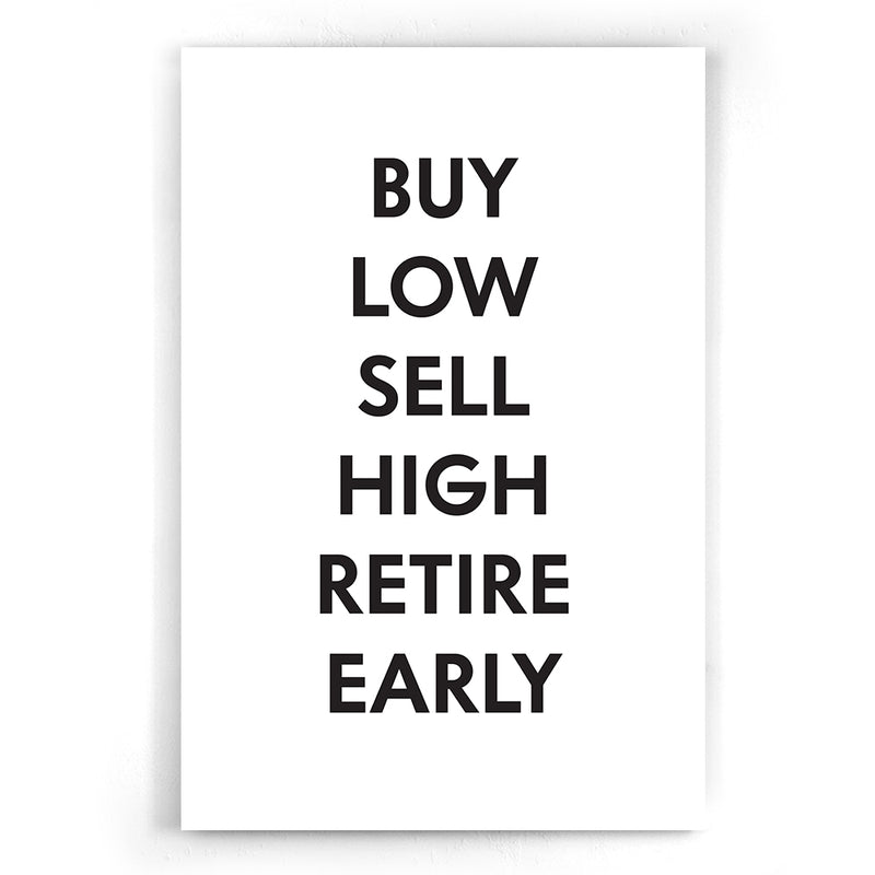 Buy low, Sell High. Retire early.